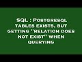 SQL : Postgresql tables exists, but getting 