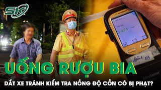 Uống Rượu Bia Dắt Xe Máy Qua Chốt Kiểm Tra Nồng Độ Cồn Có Bị Xử Phạt? | SKĐS