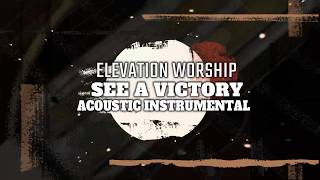 Elevation Worship - See A Victory - Acoustic Instrumental Cover with Lyrics