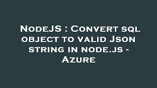 NodeJS : Convert sql object to valid Json string in node.js - Azure