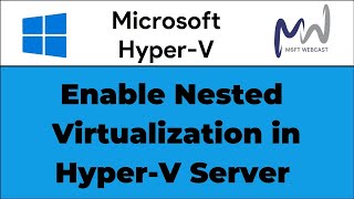 14. How to Enable Nested Virtualization in Hyper-V Server