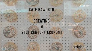 Kate Raworth: Creating a 21st century economy - Doughnut Economics