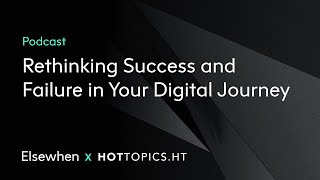 Podcast – Rethinking Success and Failure in Your Digital Journey