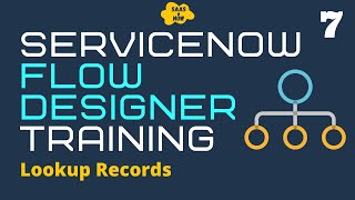 #7 How to lookup records in ServiceNow with Flow Designer | Flow Designer Training