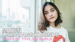 MAHEN - LUKA YANG KURINDU || cover by TIVAL SALSABILA