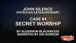 "Secret Worship" by Algernon Blackwood / John Silence #4