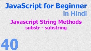 40 JavaScript Hindi - Beginner Tutorials - String Method substr substring