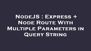 NodeJS : Express + Node Route With Multiple Parameters in Query String
