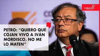 Presidente Petro: “Quiero que cojan vivo a Iván Mordisco, no me lo maten”