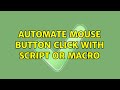 Automate mouse button click with script or macro (2 Solutions!!)