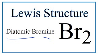 How to Draw the Lewis Dot Structure for Br2 : Diatomic Bromine
