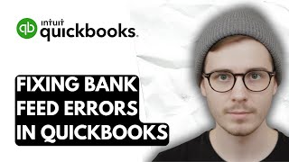 How To Fixing Bank Feed Errors In QuickBooks Online [2026 Guide]