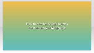 How to remove nested objects from an array in Mongoose