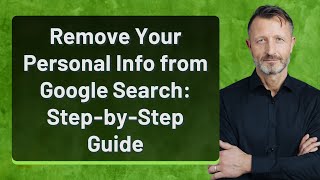 Remove Your Personal Info from Google Search: Step-by-Step Guide