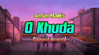 O Khuda - Arman Malik || Slowed + Reverb || Lofi Hindi Songs