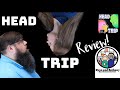 Head Trip Review!