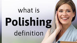 Polishing — what is POLISHING definition