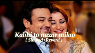 Kabhi To Nazar Milao - | ( Slowed+Reverd) - Adnan Sami - Asha Bhosle - Ramim 2.0