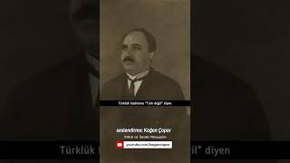 Türklük hadimine 'Türk değil! ' diyen, Soyca Türk olsa da 'p*çtir', Türk değil. | Ziya Gökalp #short