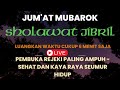 BACA SHOLAWAT PAGI INI - SHOLAWAT JIBRIL | MERDU DAN PENUH KEBERKAHAN