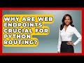 Why Are Web Endpoints Crucial For Python Routing? - Python Code School
