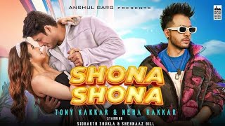 Shona Shona (Video Song) Anshul Garg | Tonny Kakkar | Neha Kakkar | Sehnaaz Gill