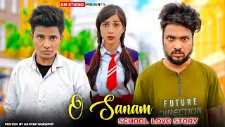 Oh Sanam | Cute School Love Story | Heart Touching Sad Story | Tony Kakkar & Shreya Ghosal l Adi GM