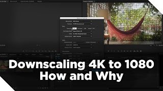 How to Downscaling 4K to 1080 in FCPX and PP