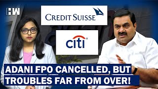 Why Did Adani Group Cancel Its Oversubscribed FPO? Why The Troubles Of Adani Are Far From Over?