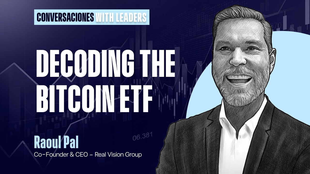 Decoding The Bitcoin Etf With Raoul Pal Youtube