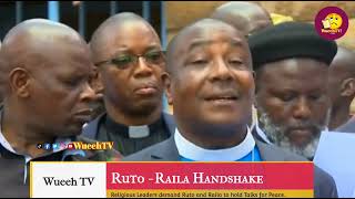 RELIGIOUS LEADERS IN KENYA HAVE DEMANDED THAT PRESIDENT RUTO & RAILA ODINGA MUST HAVE  HANDSHAKE...