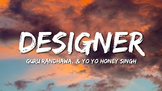 Designer (Lyrics) Guru Randhawa, ft. Yo Yo Honey Singh