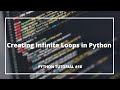 Creating Infinite Loops in Python #18 | Python Tutorials for Absolute Beginners