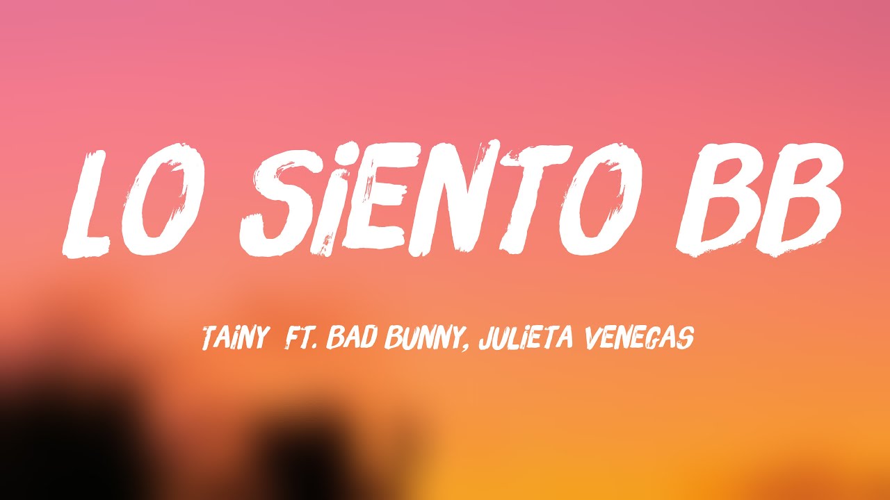 Lo Siento BB - Tainy Ft. Bad Bunny, Julieta Venegas [Letra] 💳 - YouTube