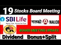 19 Upcoming Dividend Bonus stock split or buyback *board meeting 2023 * Sbi nalco belhal shares