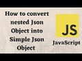 How to convert nested Json Object into Simple Json Object using JavaScript