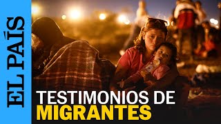 MIGRACIÓN | Las voces de los migrantes que buscan llegar a EE UU | EL PAÍS