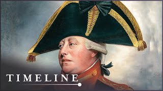 The Mad Genius Of George III: Britain's Longest Reigning King | Mad King George | Timeline