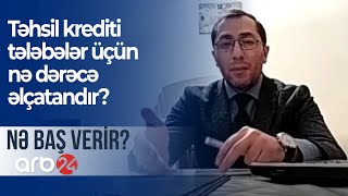 Təhsil krediti tələbələr üçün nə dərəcə əlçatandır? - NƏ BAŞ VERİR?