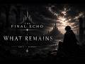 What Remains | ARC I: ECHOES | THE FINAL ECHO