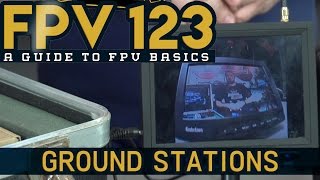 FPV 123 - How to FPV - Episode 4 - Ground Stations