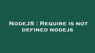 NodeJS : Require is not defined nodejs