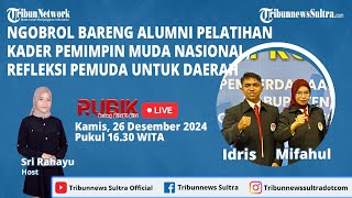 🔴RUBRIK: Ngobrol bareng Alumni Pelatihan Kader Pemimpin Muda Nasional, Refleksi Pemuda untuk Daerah