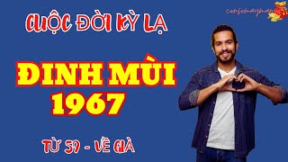 Bí Mật Cuộc Đời. Đinh Mùi 1967 - Từ 59 Tuổi Về Sau Hưởng Trọn Lộc Trời. Giàu Khỏe Cuộc Sống An Nhàn