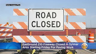 Eastbound 210 Freeway Closed In Sylmar Area Starting Friday For Paving Work