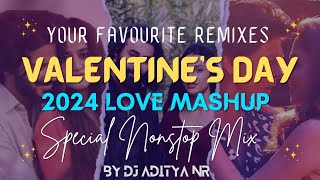 VALENTINE'S DAY 2024 LOVE MASHUP | SPECIAL NONSTOP MIX VALINTINE DAY NONSTOP PARTY BY DJ ADITYA NR