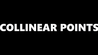 DETERMINING COLLINEAR POINTS USING VECTOR METHOD | RATIO METHOD | GRADIENT METHOD