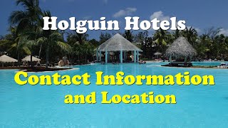 CONTACT INFORMATION (email, phone) of each HOTEL RESORT in HOLGUIN Cuba, and their LOCATION