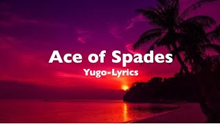 Ace Of Spades- Yugo (LYRICS)