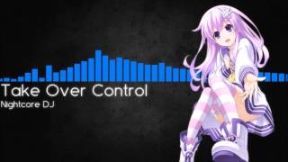 [Nightcore] - Take Over Control